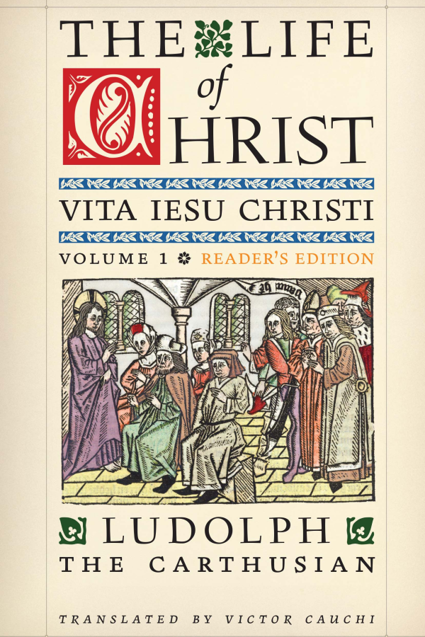 The Life of Christ (Vita Jesu Christi): Vol. 1, Reader's Edition