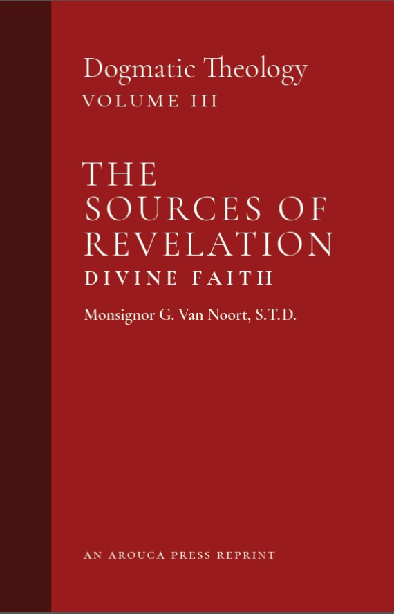 The Sources of Revelation/Divine Faith: Vol. 3 (Arouca Press Reprint)