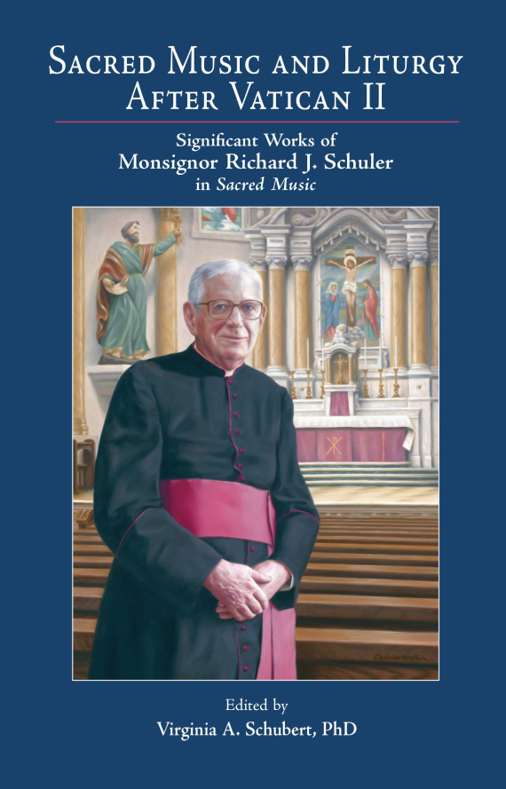 Sacred Music and Liturgy After Vatican II: Significant Works of Monsignor Richard J. Schuler in Sacred Music