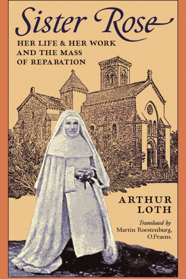 Sister Rose: Her Life & Work and The Mass of Reparation