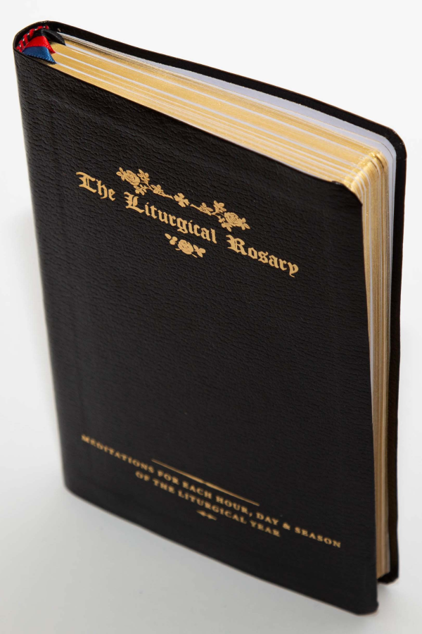 The Liturgical Rosary: Meditations for Each Hour, Day & Season of the Liturgical Year (3rd Edition)